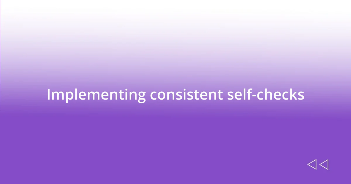 Implementing consistent self-checks