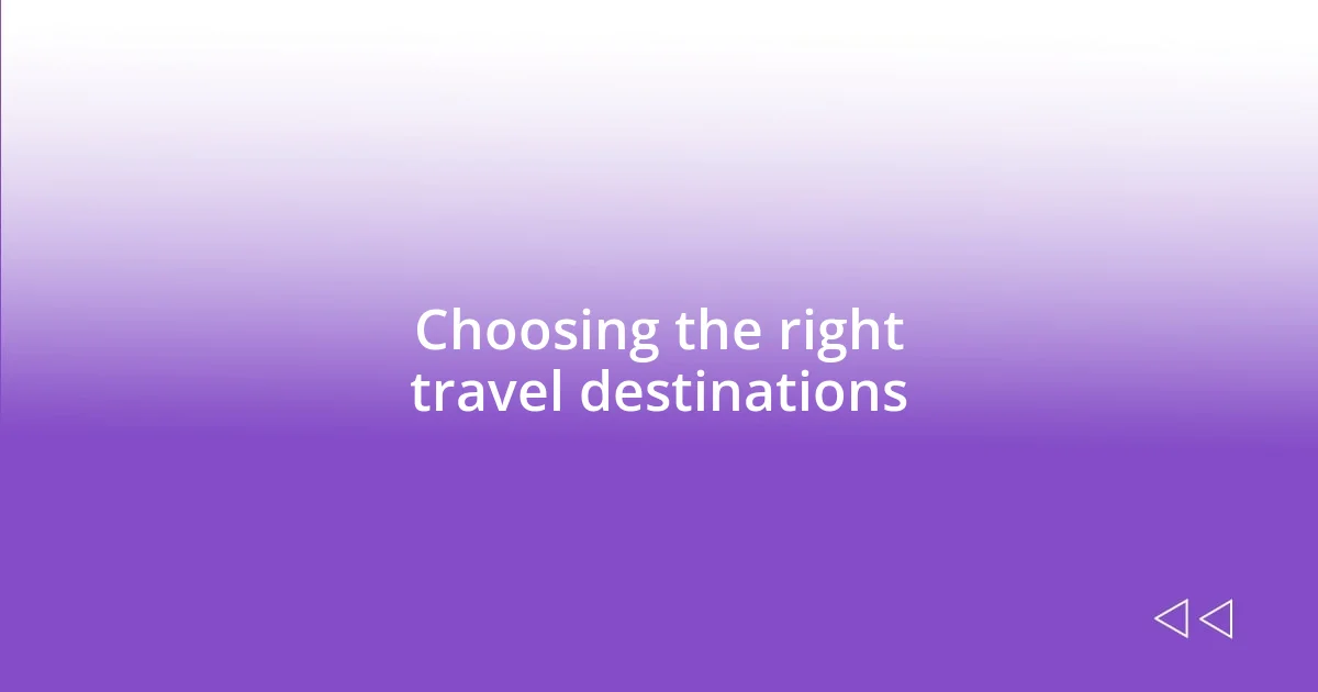 Choosing the right travel destinations