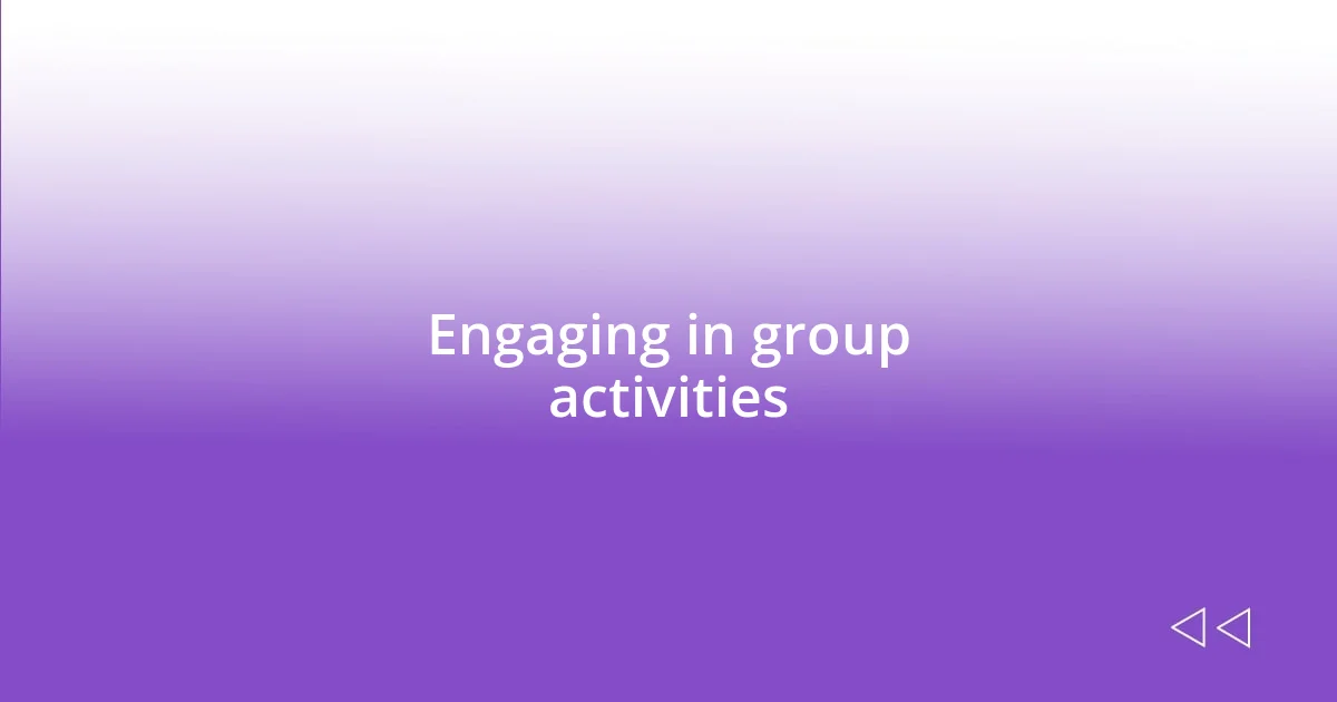 Engaging in group activities