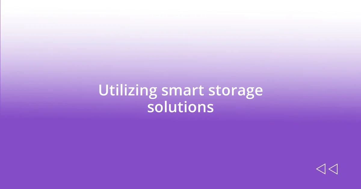 Utilizing smart storage solutions