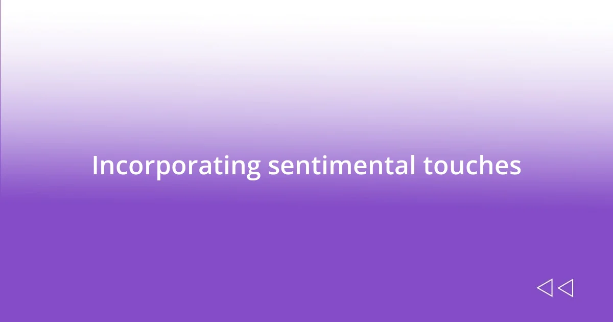 Incorporating sentimental touches