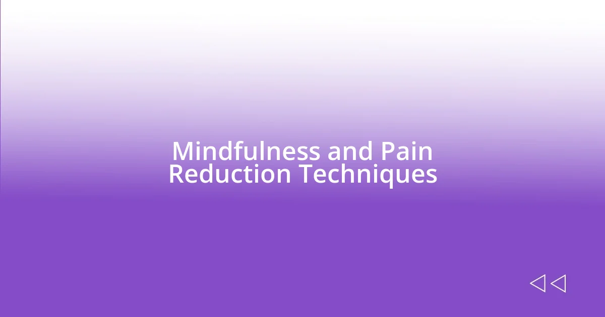 Mindfulness and Pain Reduction Techniques