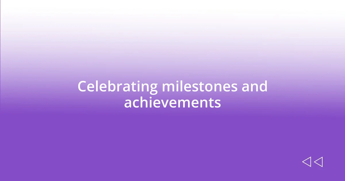 Celebrating milestones and achievements