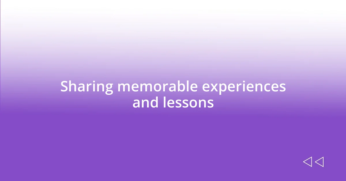 Sharing memorable experiences and lessons