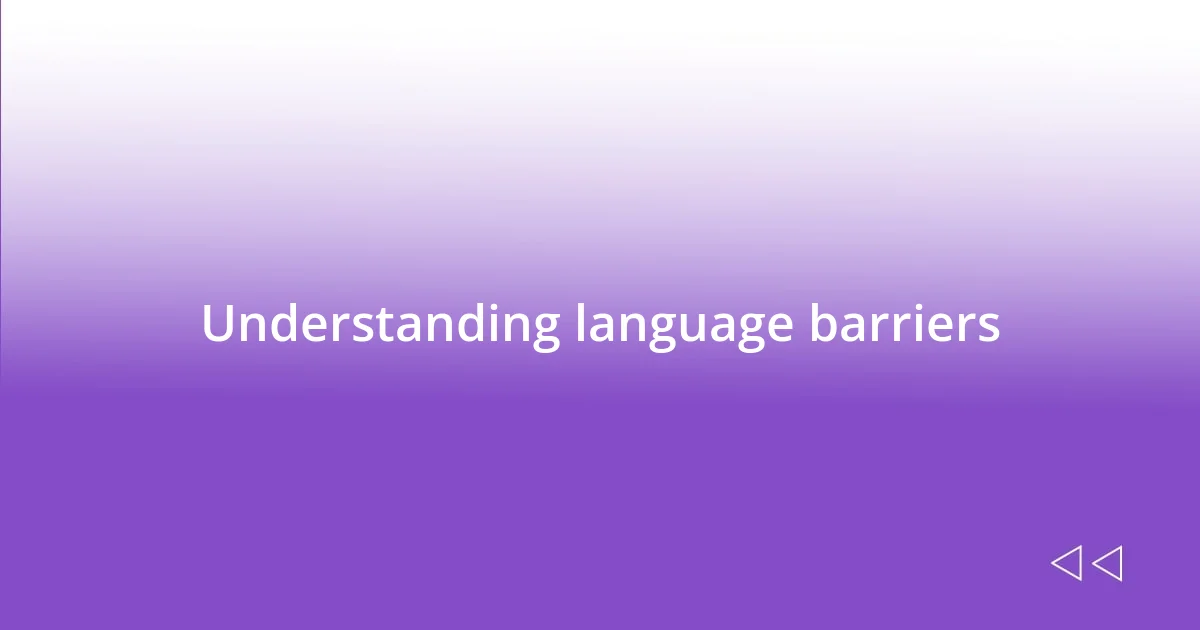 Understanding language barriers