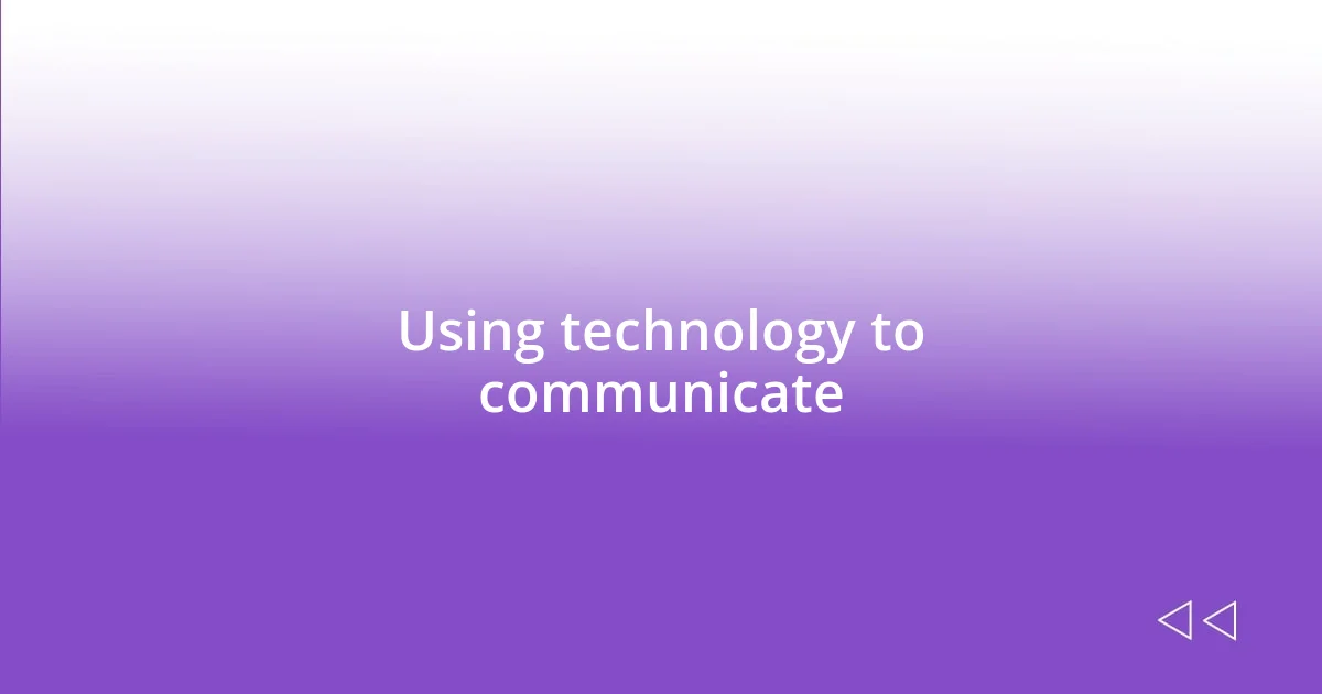 Using technology to communicate