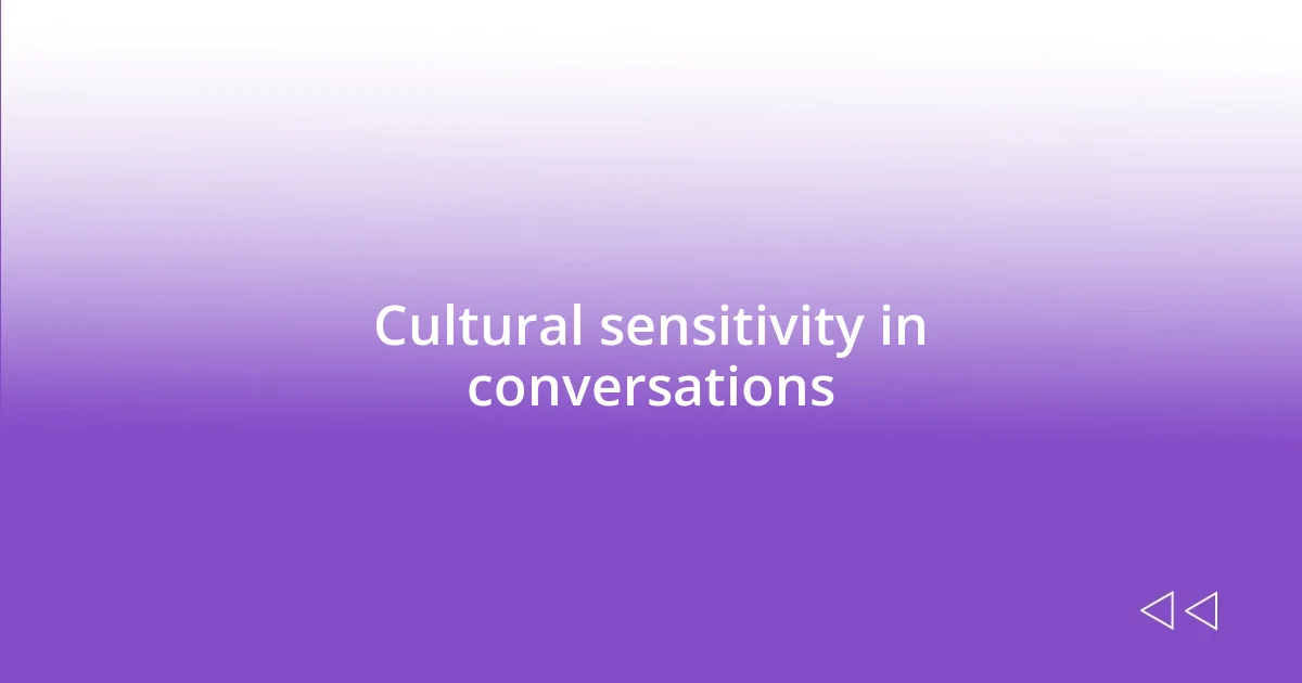 Cultural sensitivity in conversations
