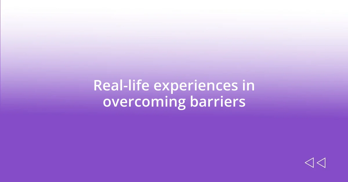 Real-life experiences in overcoming barriers