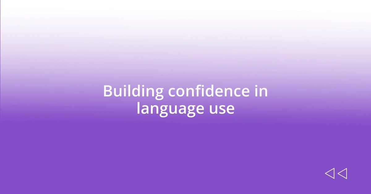 Building confidence in language use