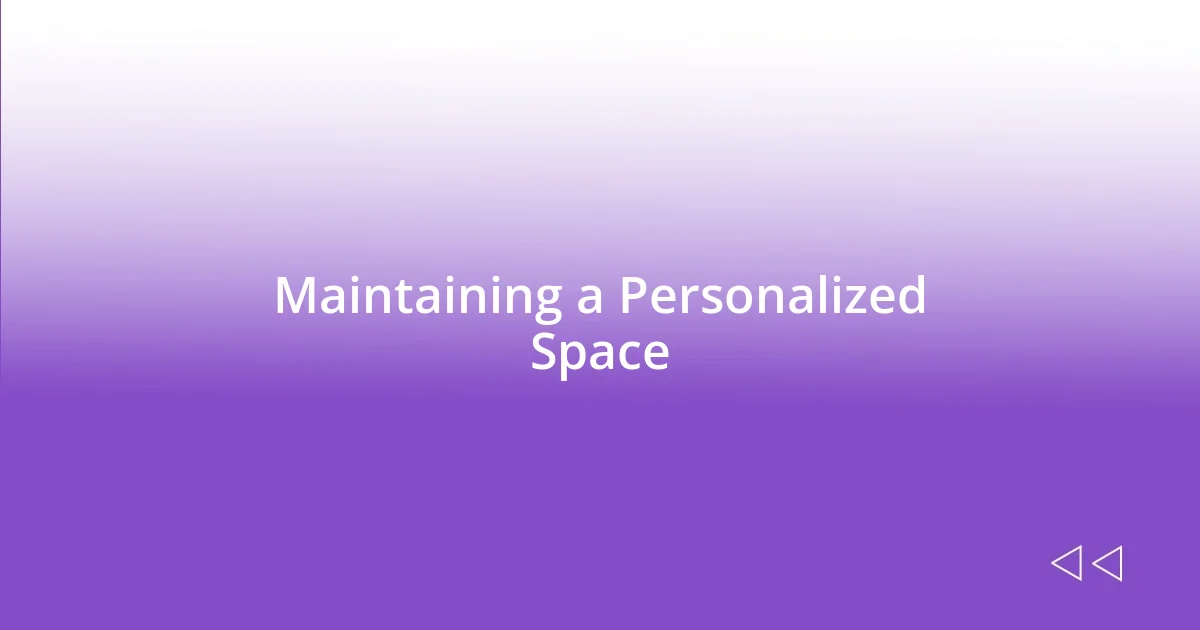 Maintaining a Personalized Space