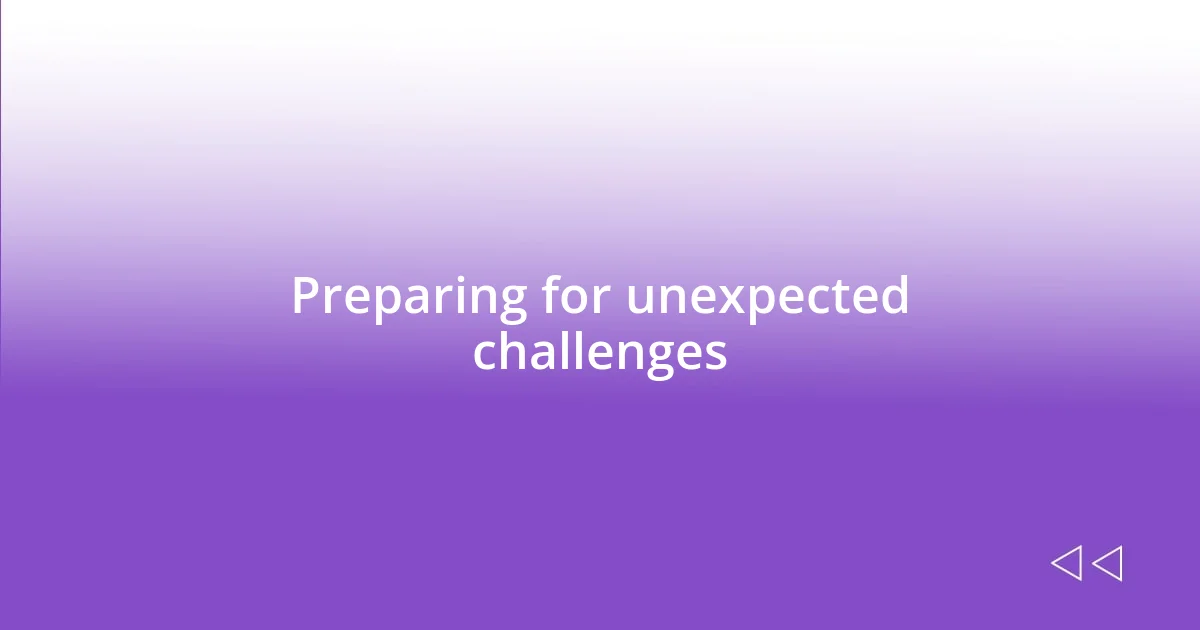 Preparing for unexpected challenges