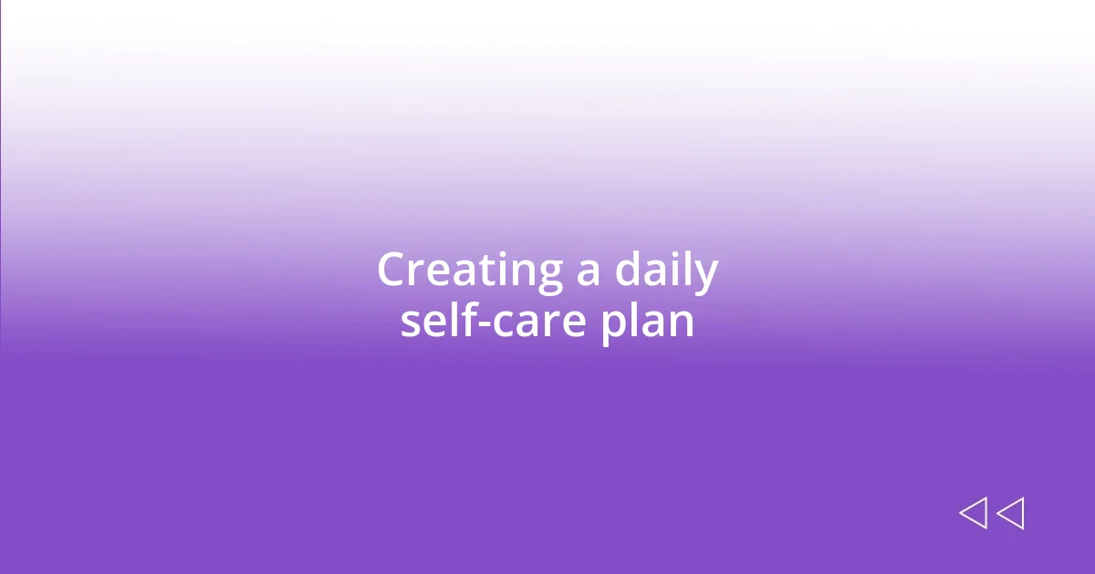 Creating a daily self-care plan