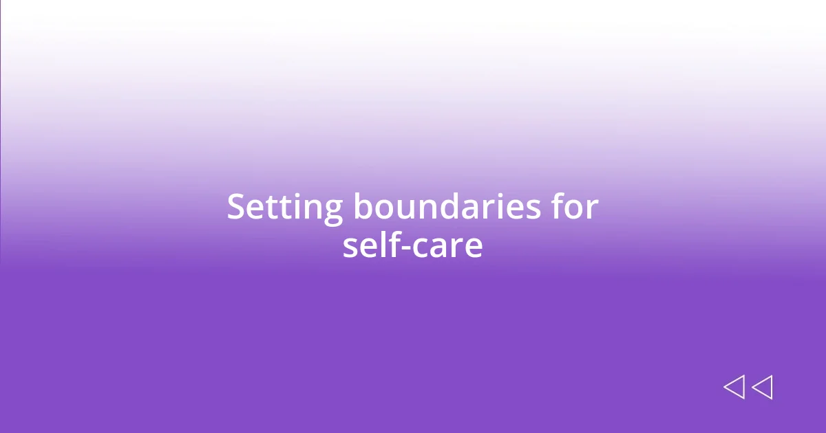 Setting boundaries for self-care