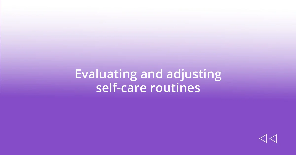 Evaluating and adjusting self-care routines