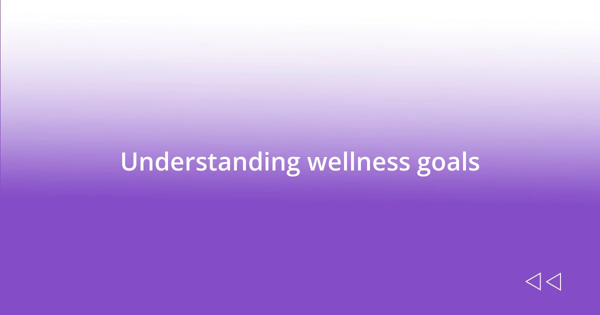 Understanding wellness goals