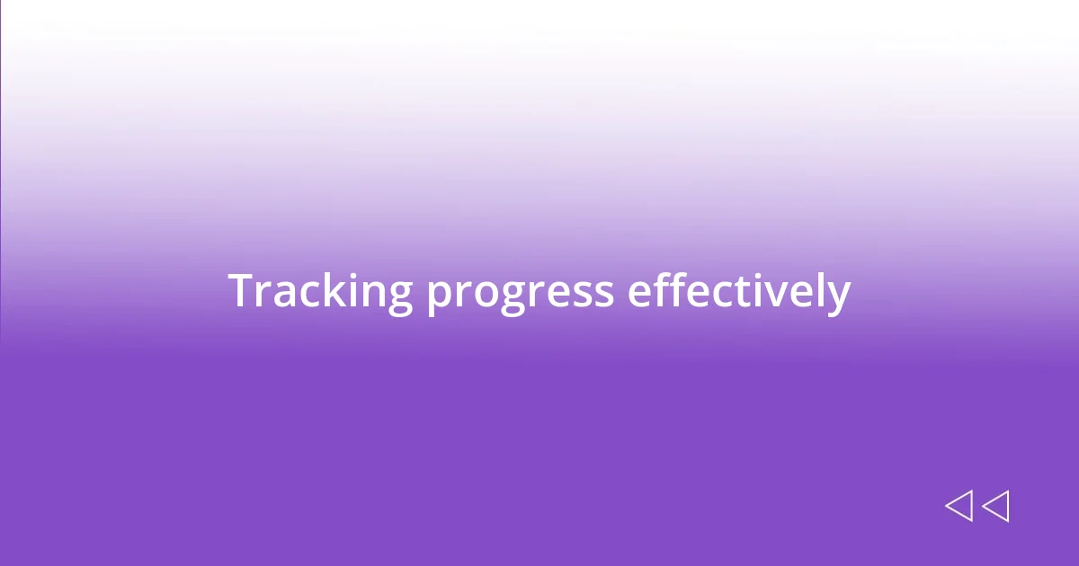 Tracking progress effectively