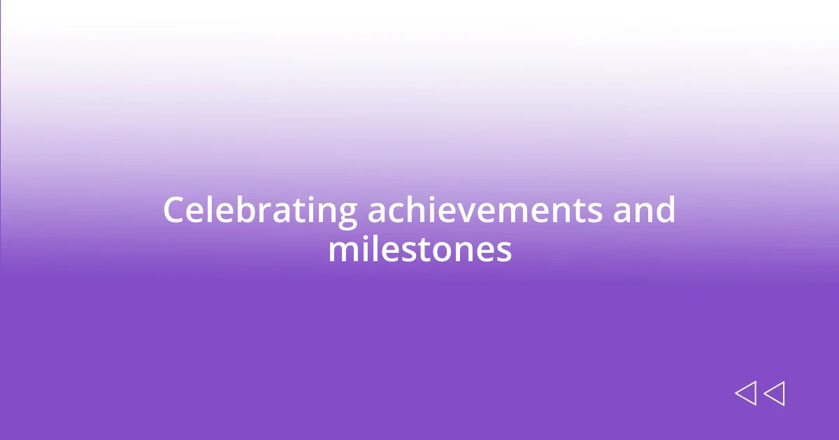 Celebrating achievements and milestones
