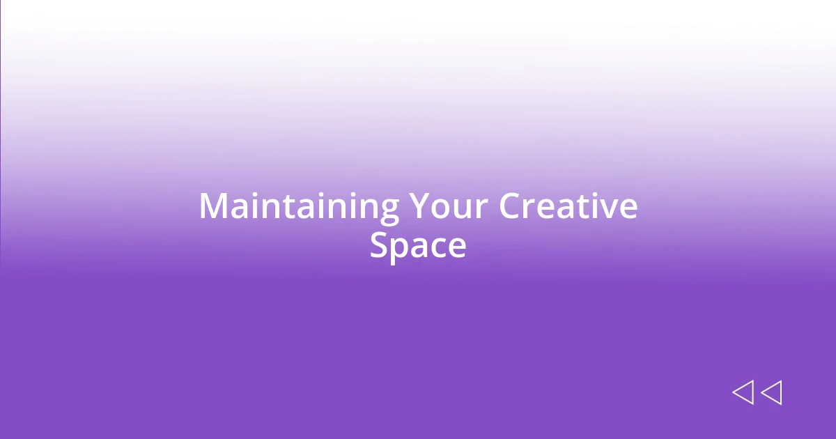 Maintaining Your Creative Space