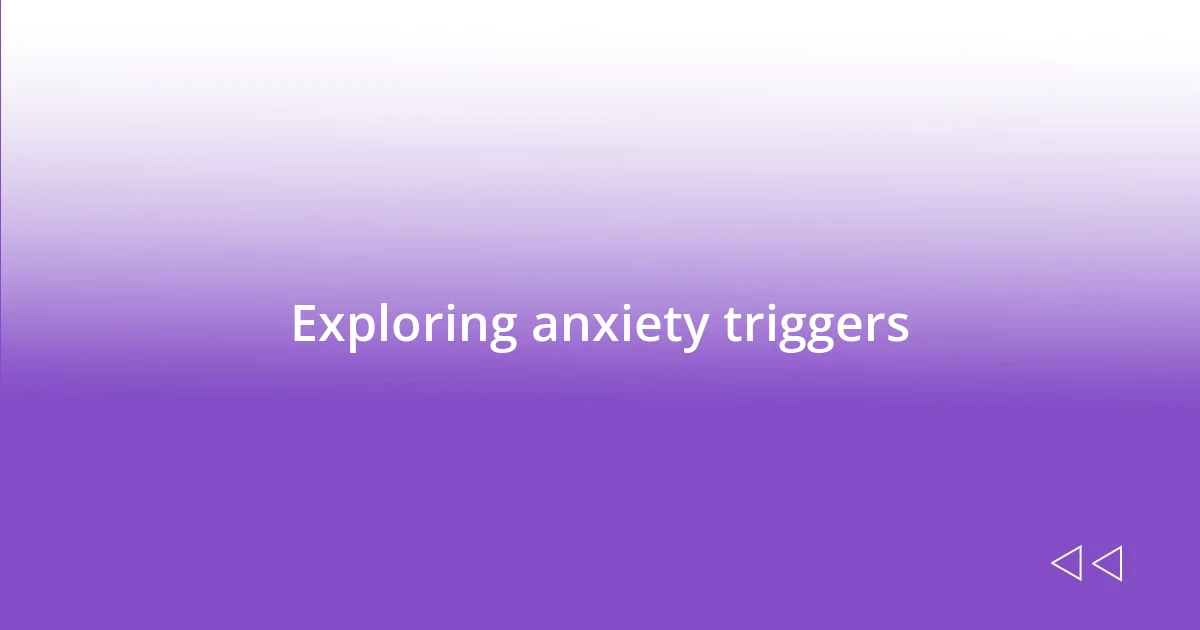 Exploring anxiety triggers