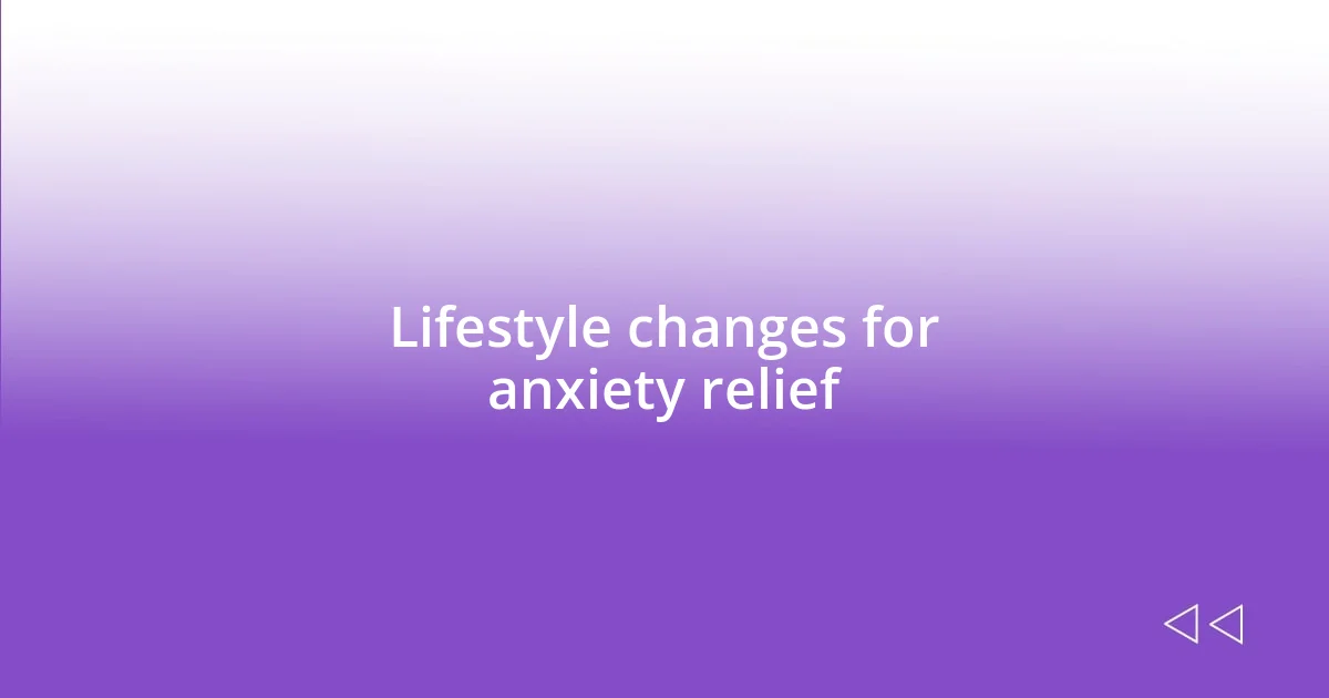 Lifestyle changes for anxiety relief