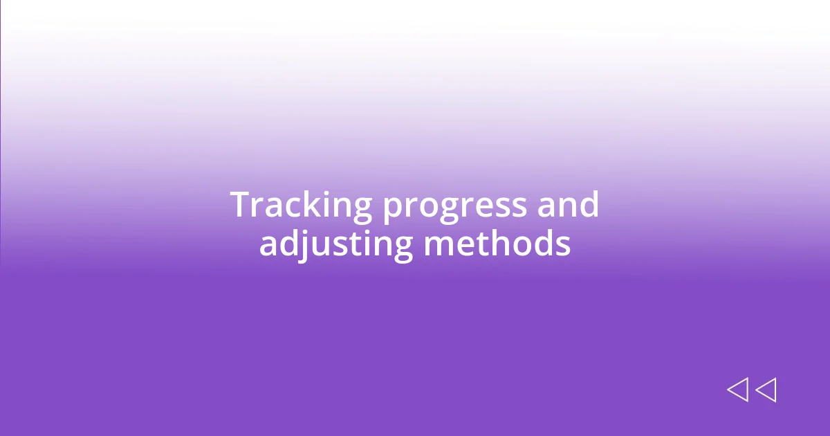 Tracking progress and adjusting methods