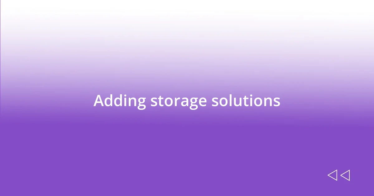 Adding storage solutions