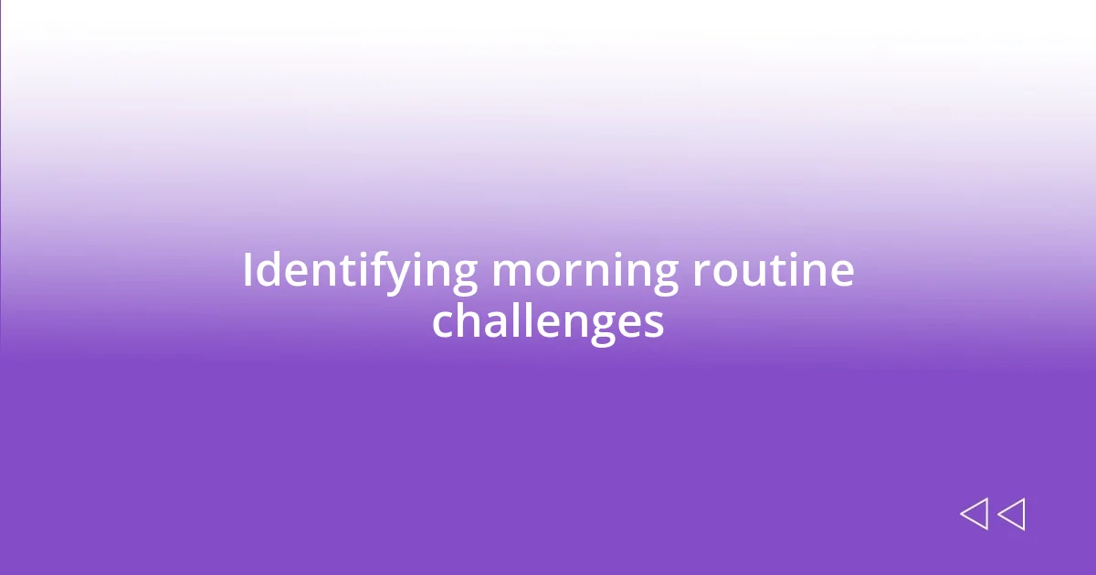 Identifying morning routine challenges