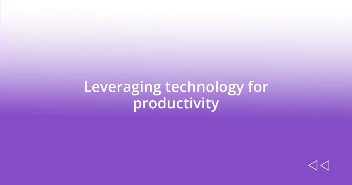 Leveraging technology for productivity