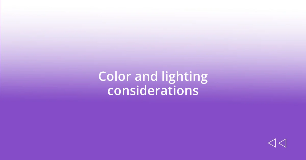 Color and lighting considerations
