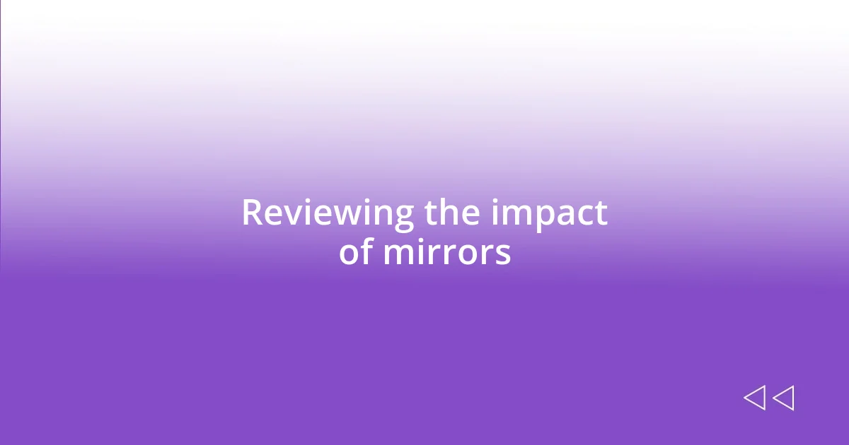 Reviewing the impact of mirrors