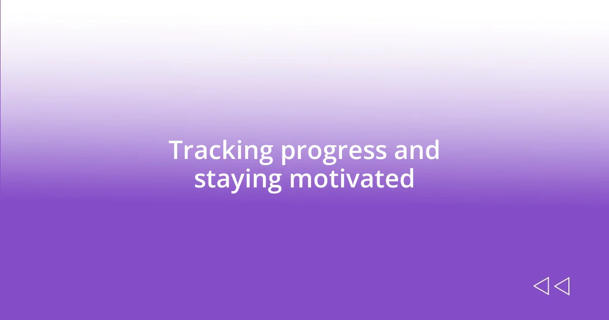 Tracking progress and staying motivated