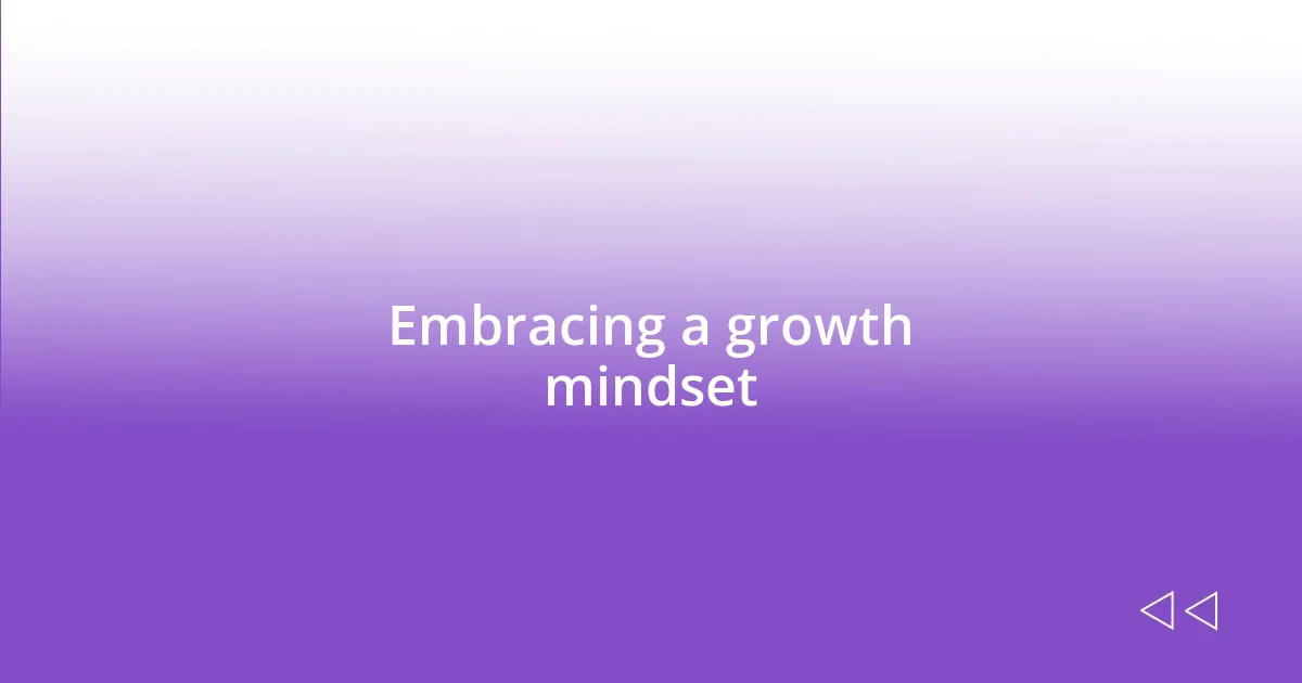 Embracing a growth mindset