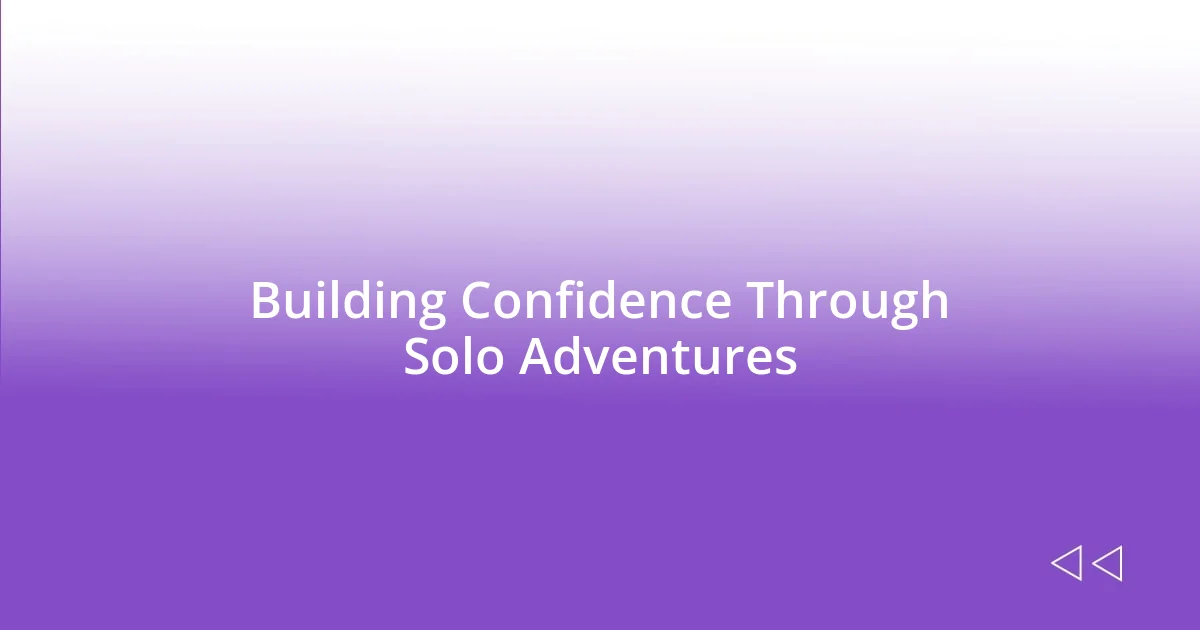 Building Confidence Through Solo Adventures