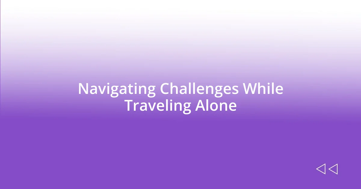 Navigating Challenges While Traveling Alone