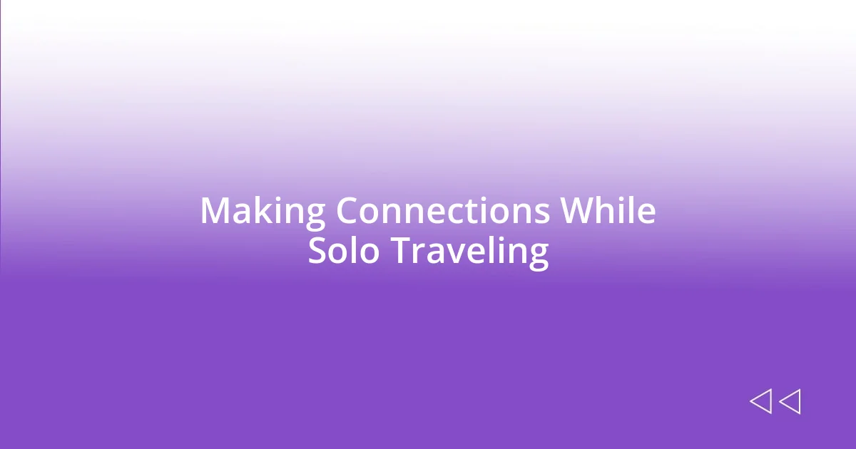 Making Connections While Solo Traveling