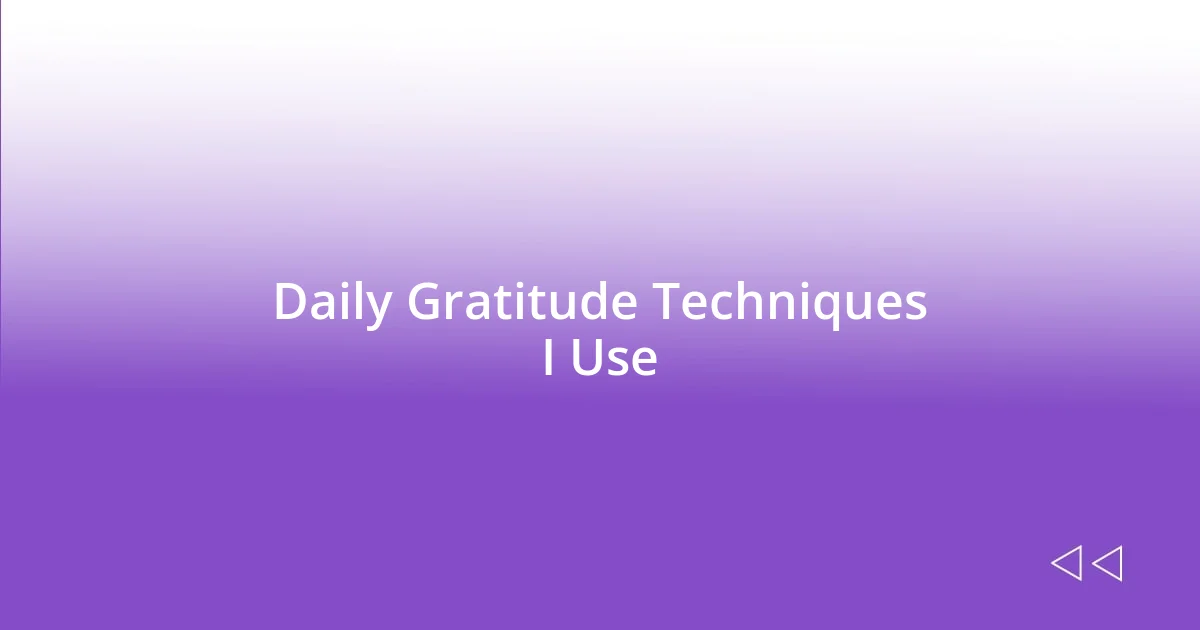 Daily Gratitude Techniques I Use