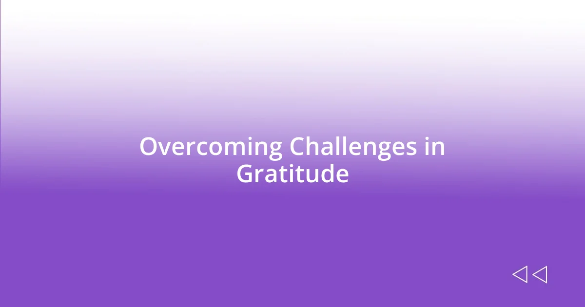 Overcoming Challenges in Gratitude