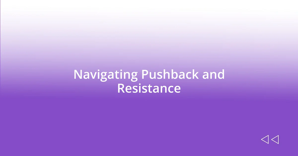 Navigating Pushback and Resistance