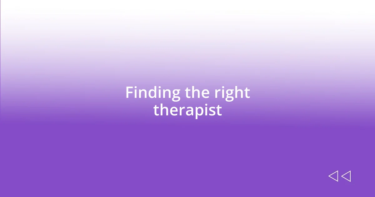 Finding the right therapist