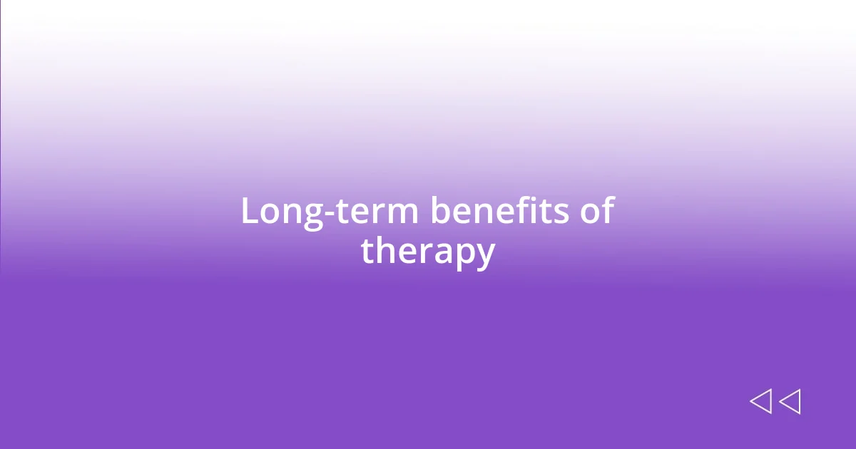 Long-term benefits of therapy