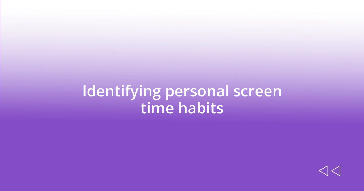 Identifying personal screen time habits