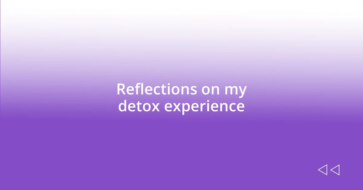Reflections on my detox experience