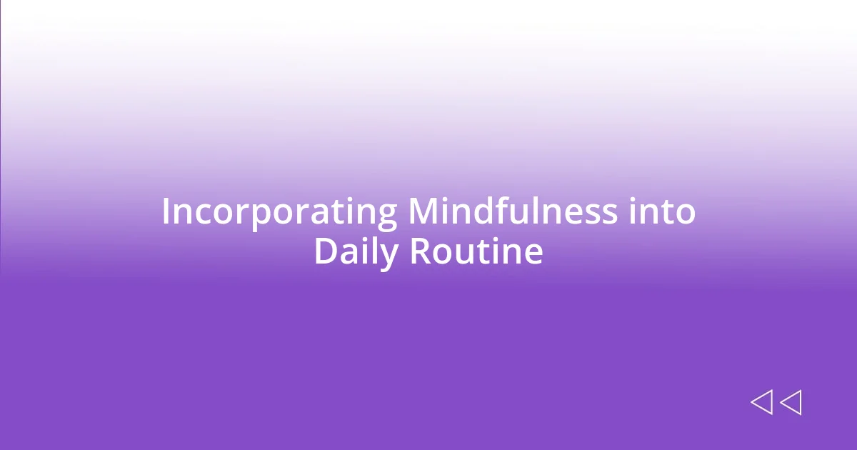 Incorporating Mindfulness into Daily Routine
