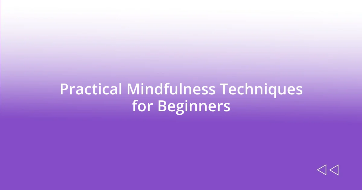 Practical Mindfulness Techniques for Beginners