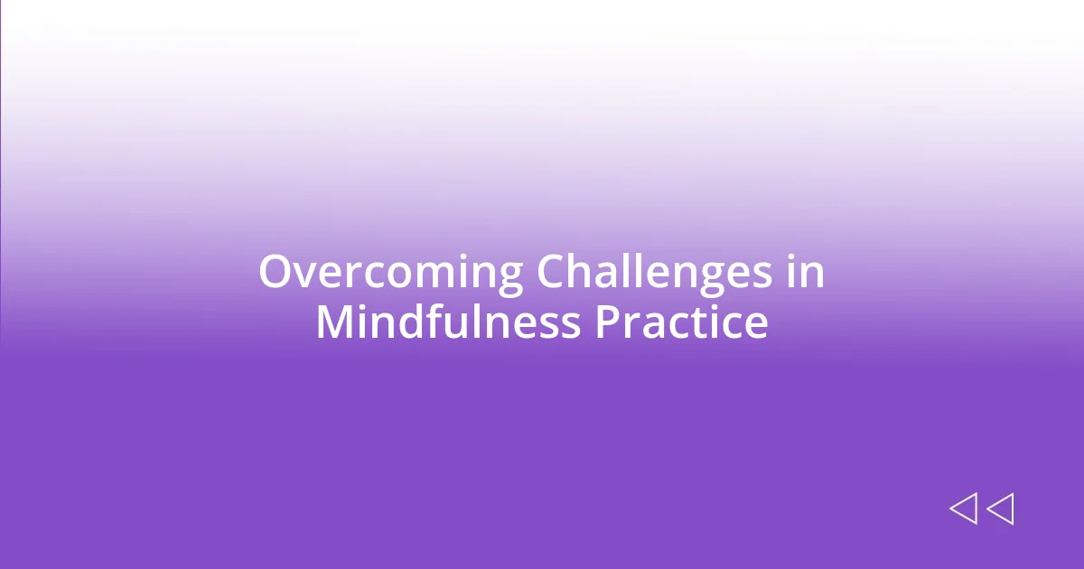 Overcoming Challenges in Mindfulness Practice