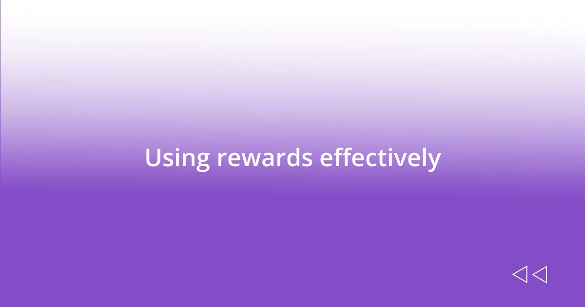 Using rewards effectively