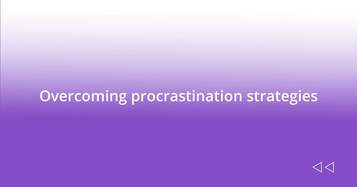 Overcoming procrastination strategies