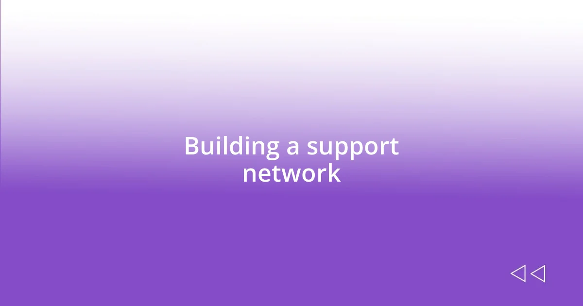 Building a support network