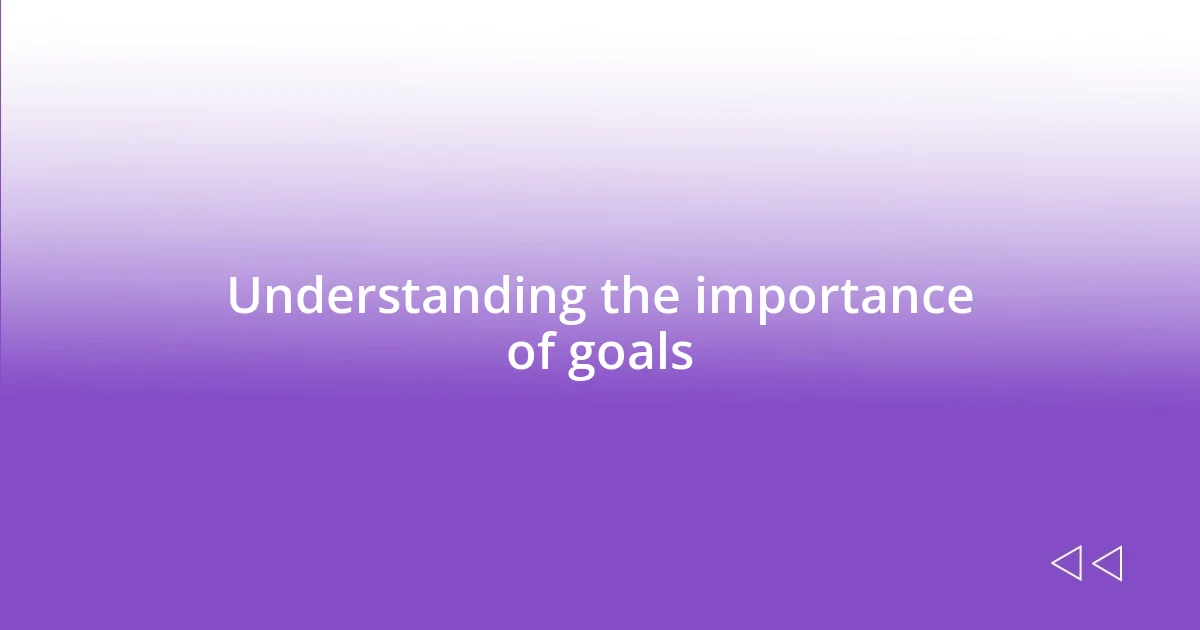Understanding the importance of goals