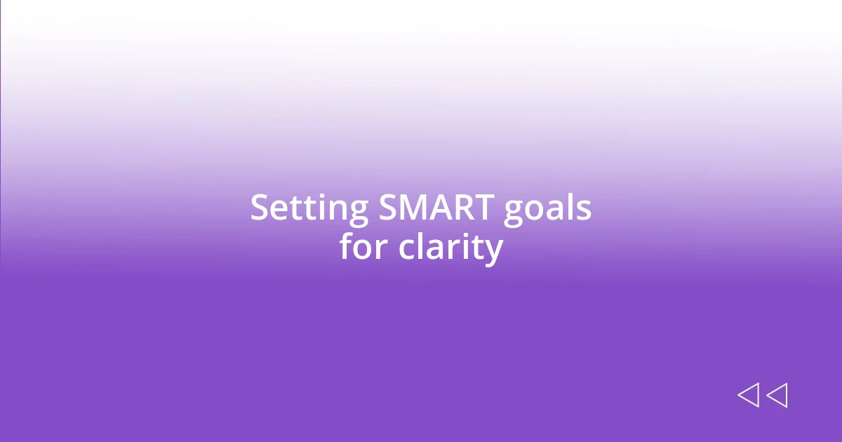 Setting SMART goals for clarity